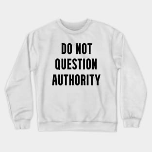 Do Not Question Authority Crewneck Sweatshirt